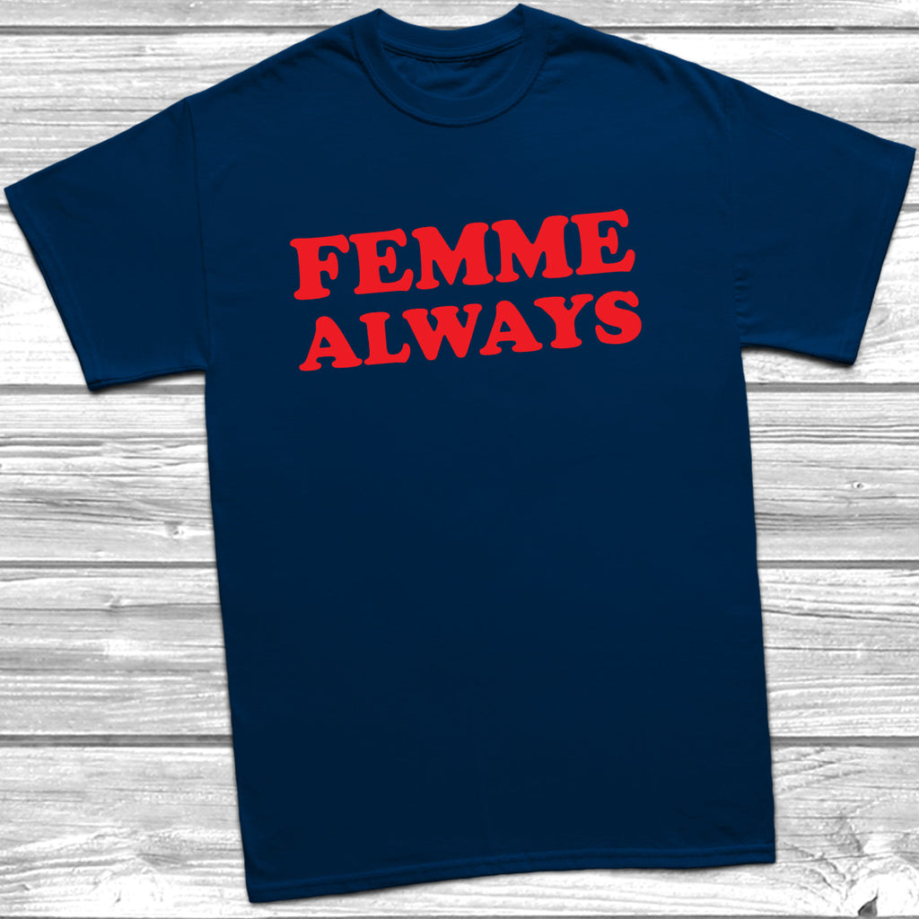 Get trendy with Femme Always T-Shirt - T-Shirt available at DizzyKitten. Grab yours for £9.99 today!