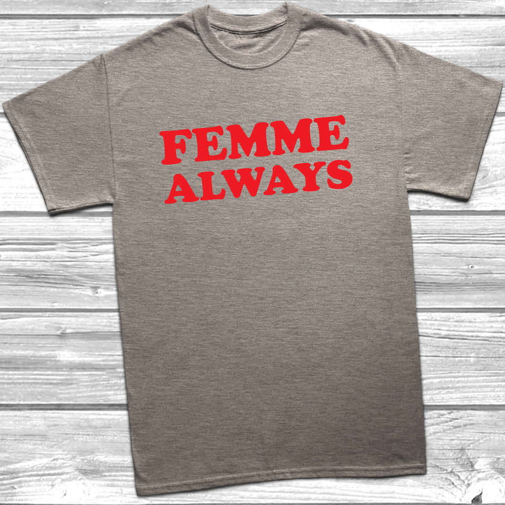 Get trendy with Femme Always T-Shirt - T-Shirt available at DizzyKitten. Grab yours for £9.99 today!