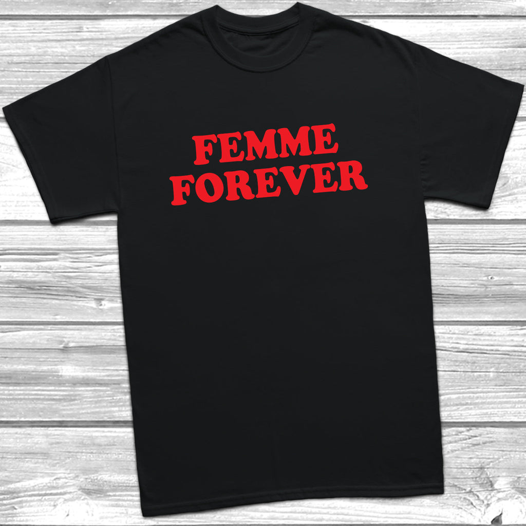 Get trendy with Femme Forever T-Shirt - T-Shirt available at DizzyKitten. Grab yours for £9.99 today!