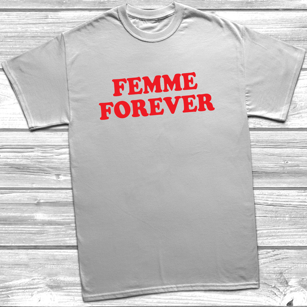 Get trendy with Femme Forever T-Shirt - T-Shirt available at DizzyKitten. Grab yours for £9.99 today!