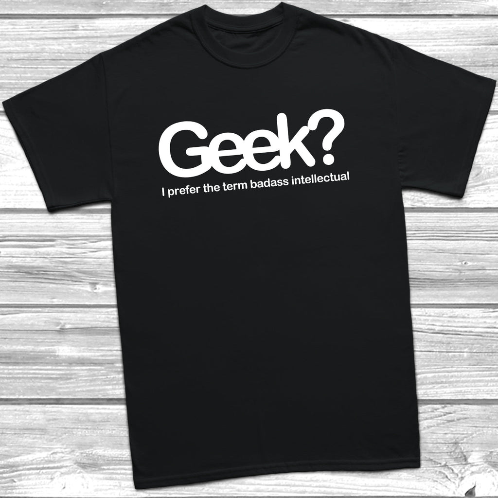 Get trendy with Geek Badass Intellectual T-Shirt - T-Shirt available at DizzyKitten. Grab yours for £9.49 today!