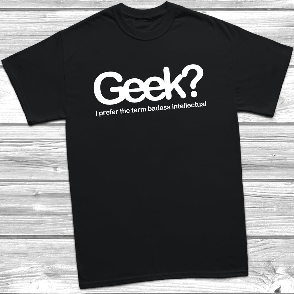 Get trendy with Geek Badass Intellectual T-Shirt - T-Shirt available at DizzyKitten. Grab yours for £8.99 today!