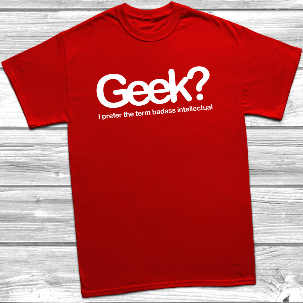 Get trendy with Geek Badass Intellectual T-Shirt - T-Shirt available at DizzyKitten. Grab yours for £9.49 today!