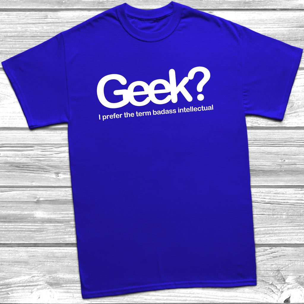 Get trendy with Geek Badass Intellectual T-Shirt - T-Shirt available at DizzyKitten. Grab yours for £9.49 today!