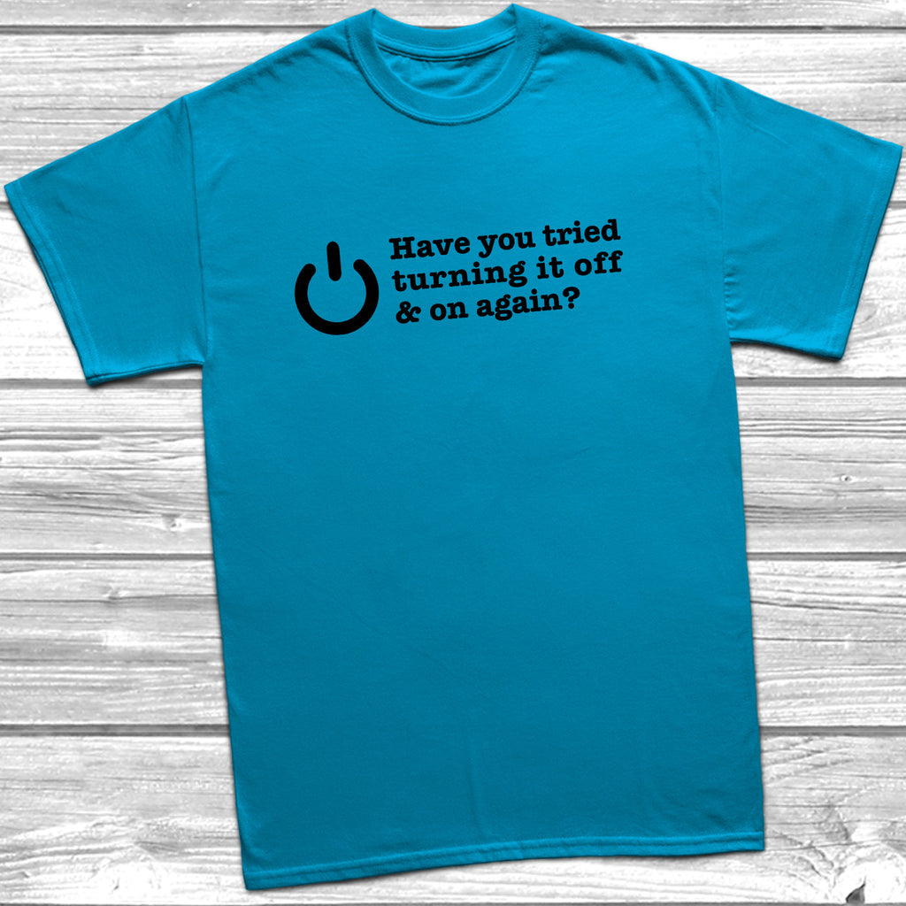 Get trendy with Have You Tried Turning It Off And On Again? T-Shirt - T-Shirt available at DizzyKitten. Grab yours for £8.99 today!