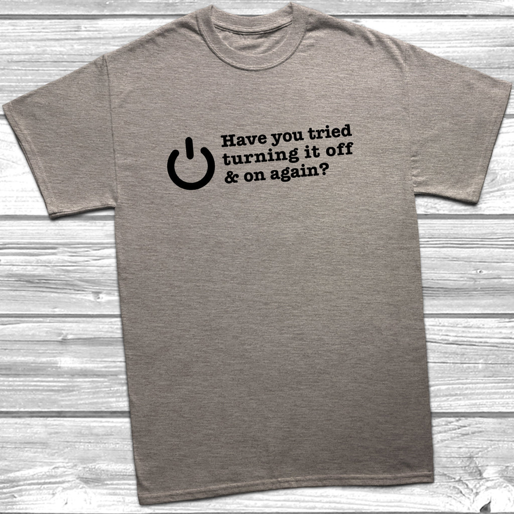 Get trendy with Have You Tried Turning It Off And On Again? T-Shirt - T-Shirt available at DizzyKitten. Grab yours for £8.99 today!