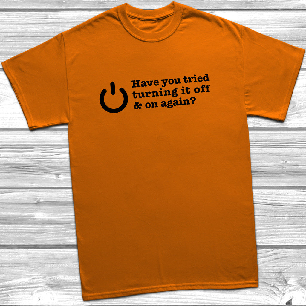 Get trendy with Have You Tried Turning It Off And On Again? T-Shirt - T-Shirt available at DizzyKitten. Grab yours for £9.49 today!