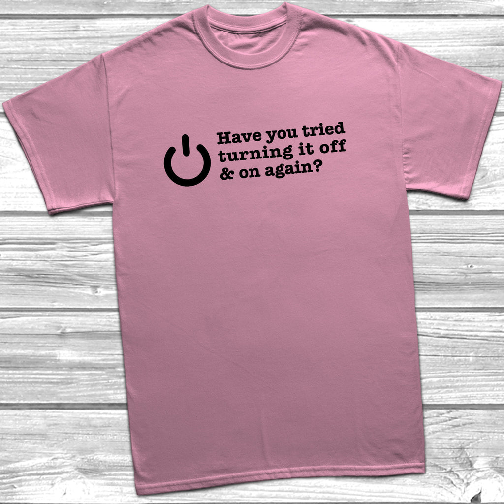 Get trendy with Have You Tried Turning It Off And On Again? T-Shirt - T-Shirt available at DizzyKitten. Grab yours for £8.99 today!