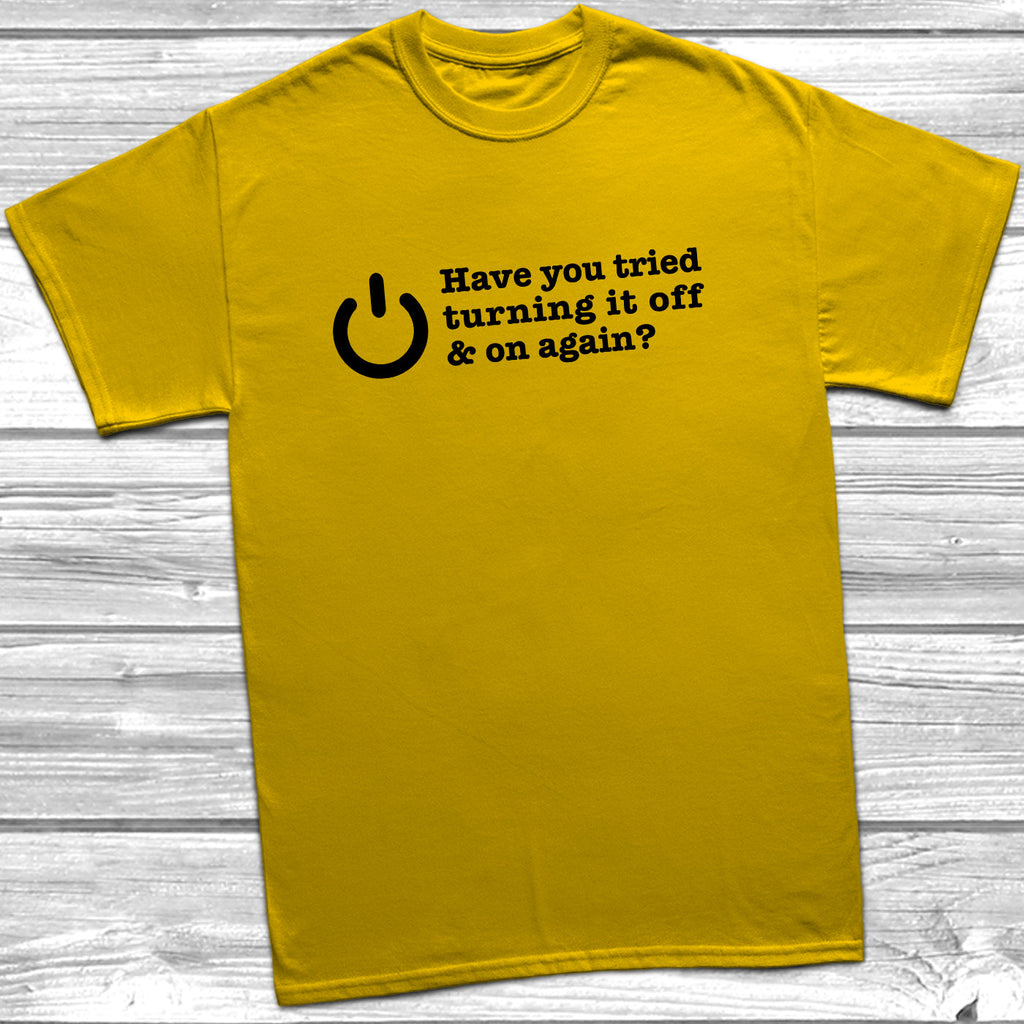 Get trendy with Have You Tried Turning It Off And On Again? T-Shirt - T-Shirt available at DizzyKitten. Grab yours for £8.99 today!