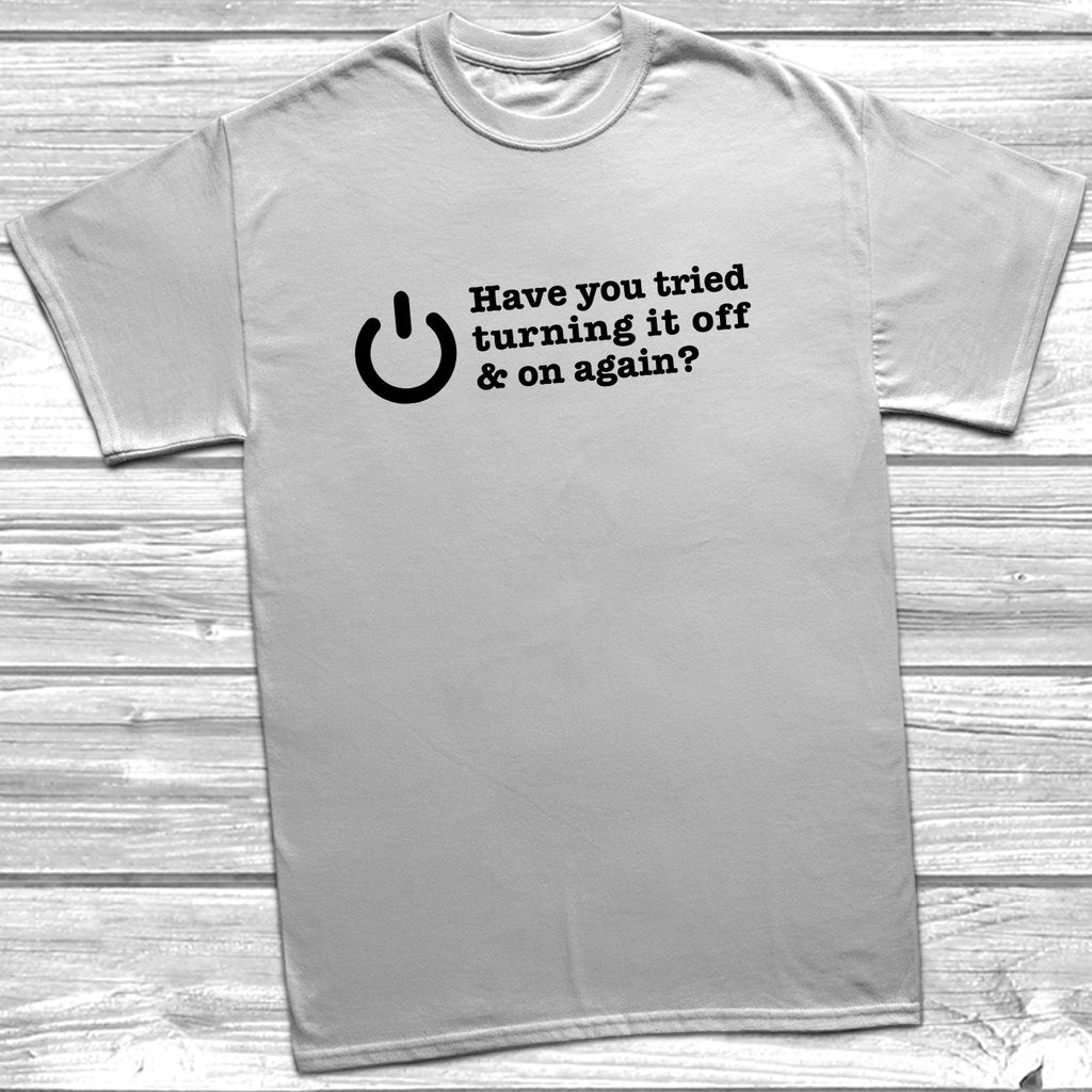 Get trendy with Have You Tried Turning It Off And On Again? T-Shirt - T-Shirt available at DizzyKitten. Grab yours for £8.99 today!