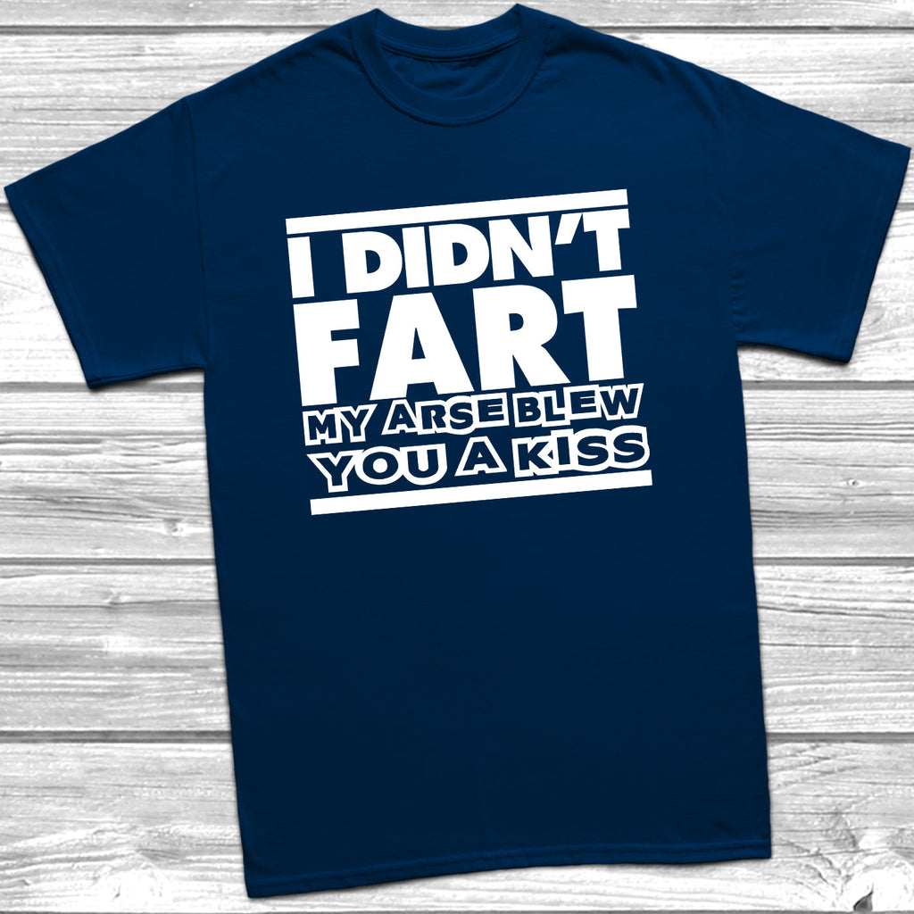 Get trendy with I Didn't Fart My Arse Blew You A Kiss T-Shirt - T-Shirt available at DizzyKitten. Grab yours for £8.99 today!