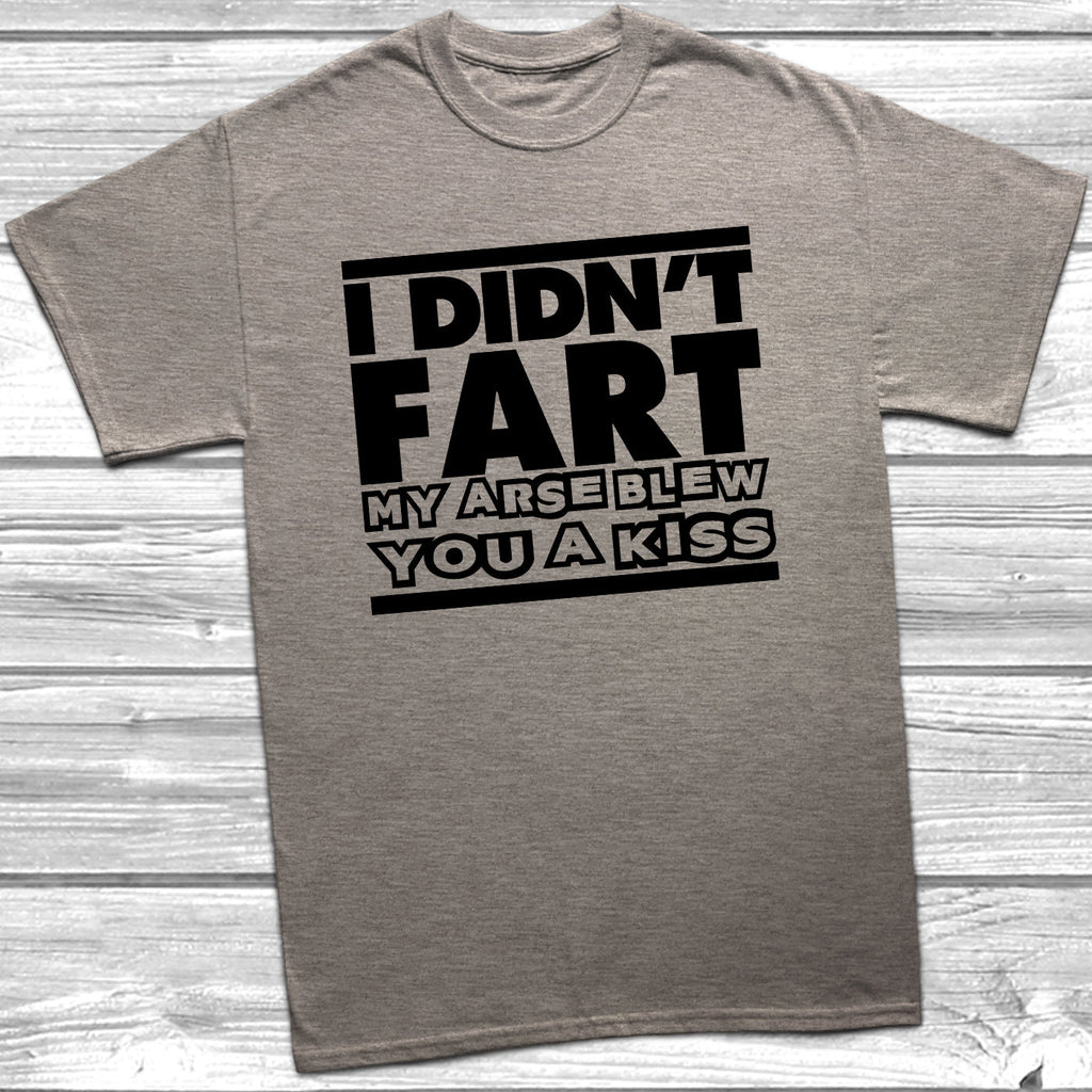 Get trendy with I Didn't Fart My Arse Blew You A Kiss T-Shirt - T-Shirt available at DizzyKitten. Grab yours for £8.99 today!