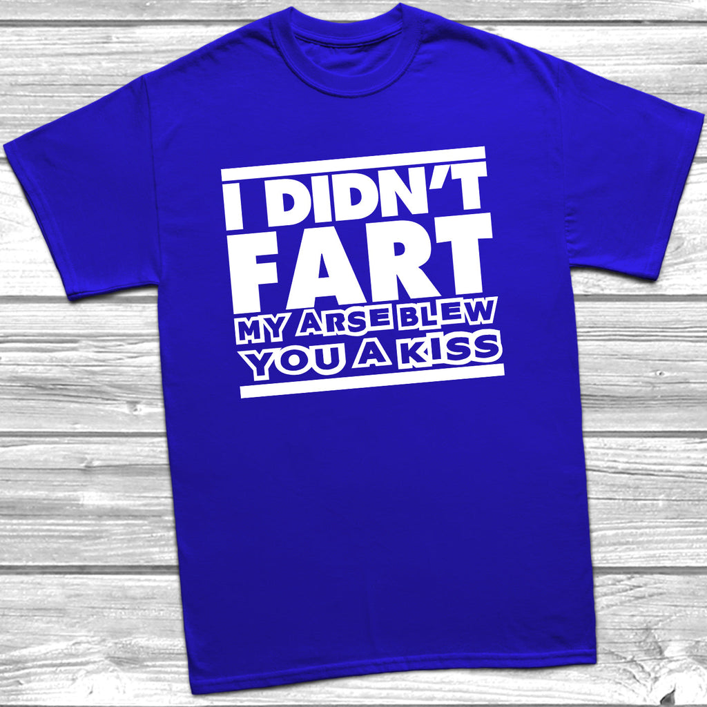 Get trendy with I Didn't Fart My Arse Blew You A Kiss T-Shirt - T-Shirt available at DizzyKitten. Grab yours for £9.49 today!