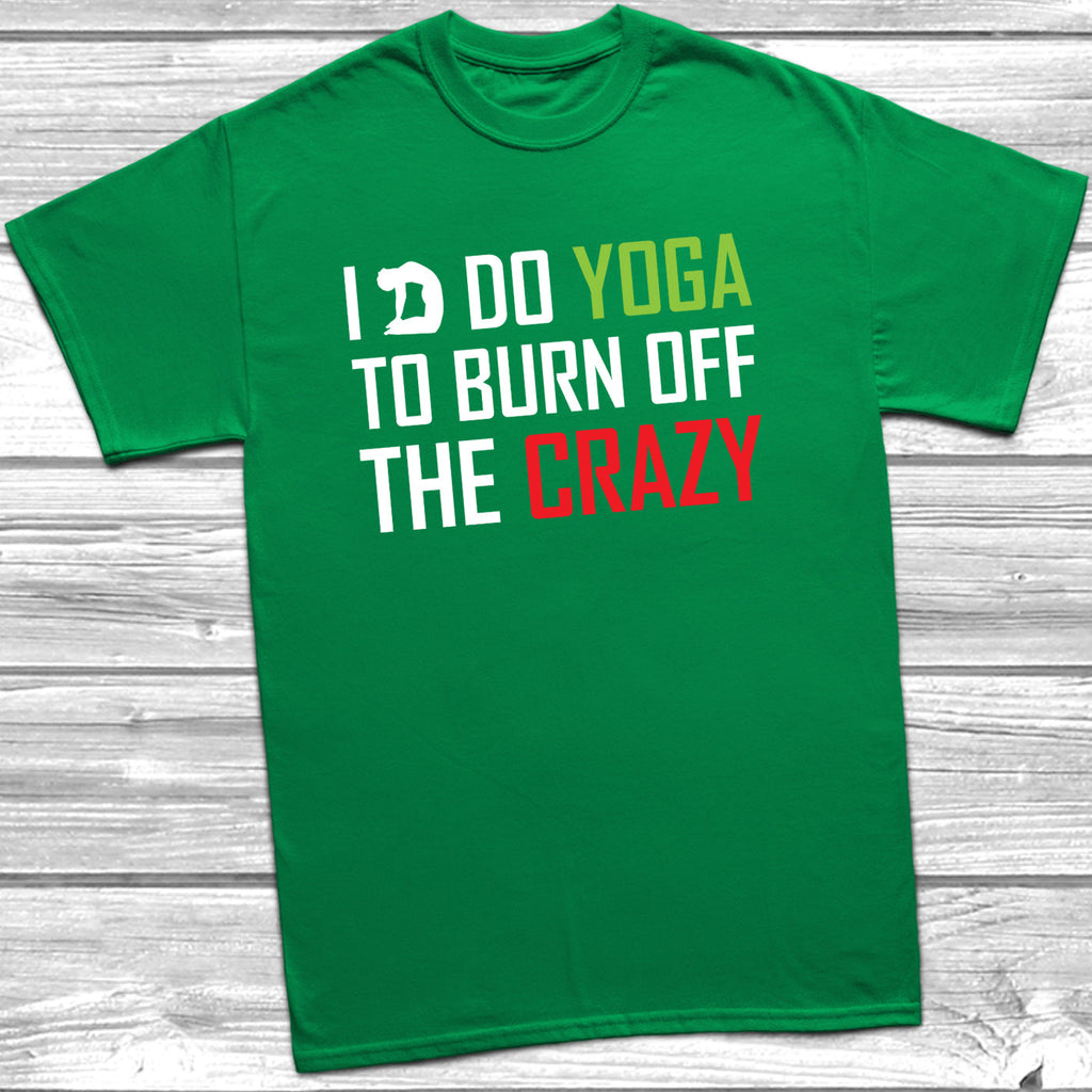 Get trendy with I Do Yoga To Burn Off The Crazy T-Shirt - T-Shirt available at DizzyKitten. Grab yours for £9.49 today!
