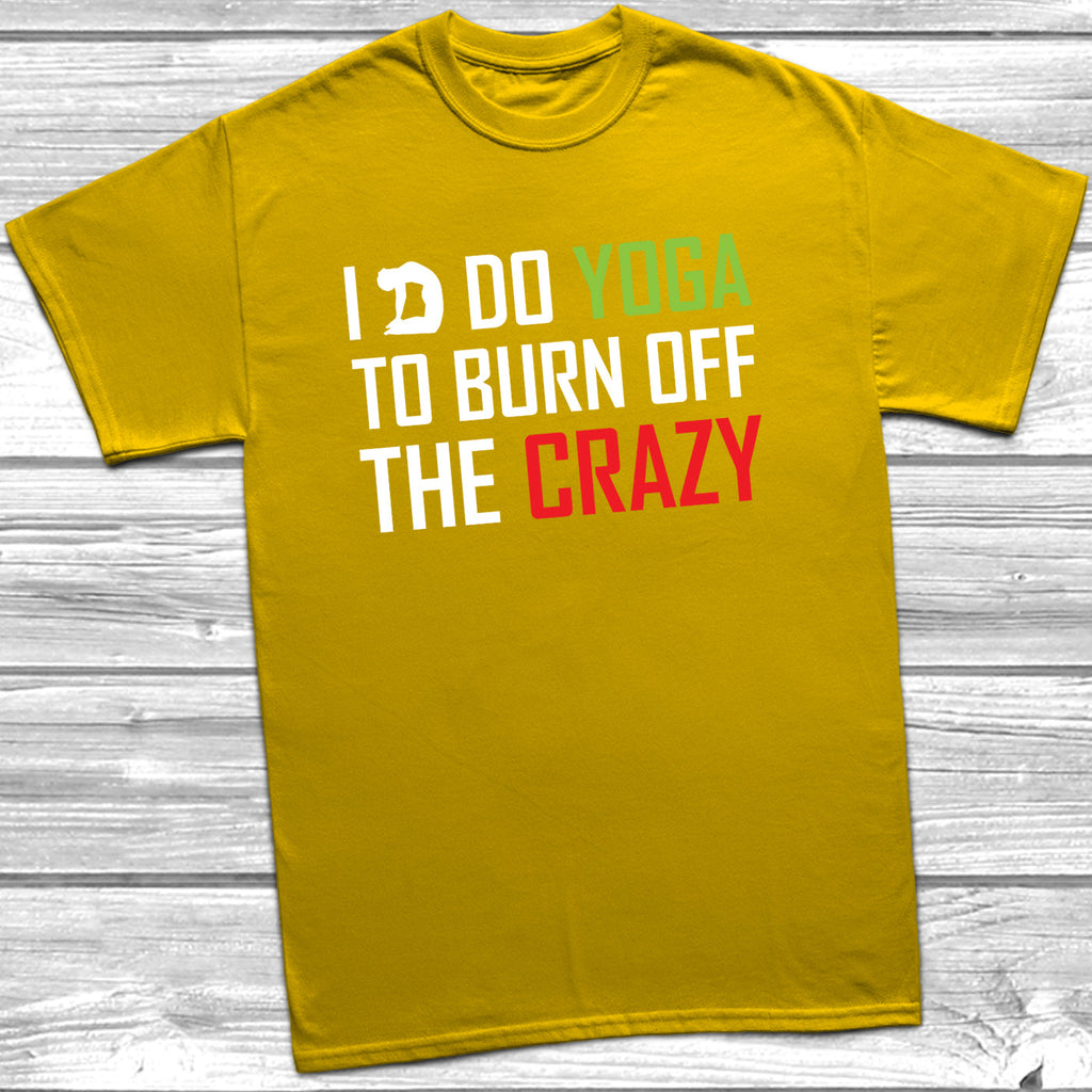 Get trendy with I Do Yoga To Burn Off The Crazy T-Shirt - T-Shirt available at DizzyKitten. Grab yours for £9.49 today!