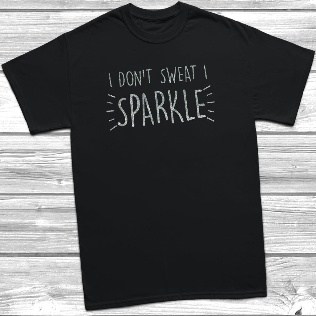 Get trendy with I Don't Sweat I Sparkle T-Shirt - T-Shirt available at DizzyKitten. Grab yours for £9.49 today!