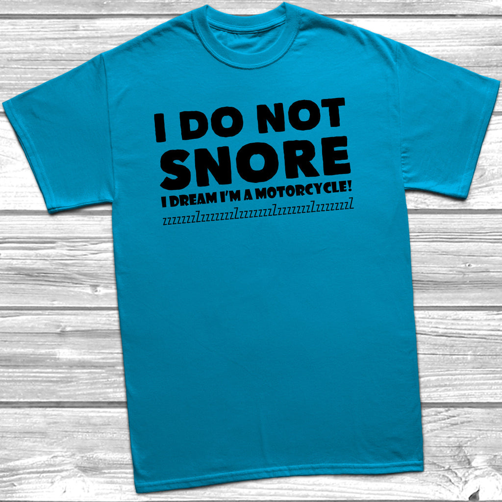 Get trendy with I Do Not Snore I Dream I'm A Motorcycle T-Shirt - T-Shirt available at DizzyKitten. Grab yours for £10.49 today!