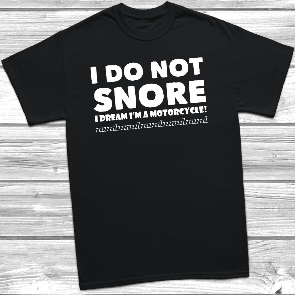 Get trendy with I Do Not Snore I Dream I'm A Motorcycle T-Shirt - T-Shirt available at DizzyKitten. Grab yours for £10.49 today!