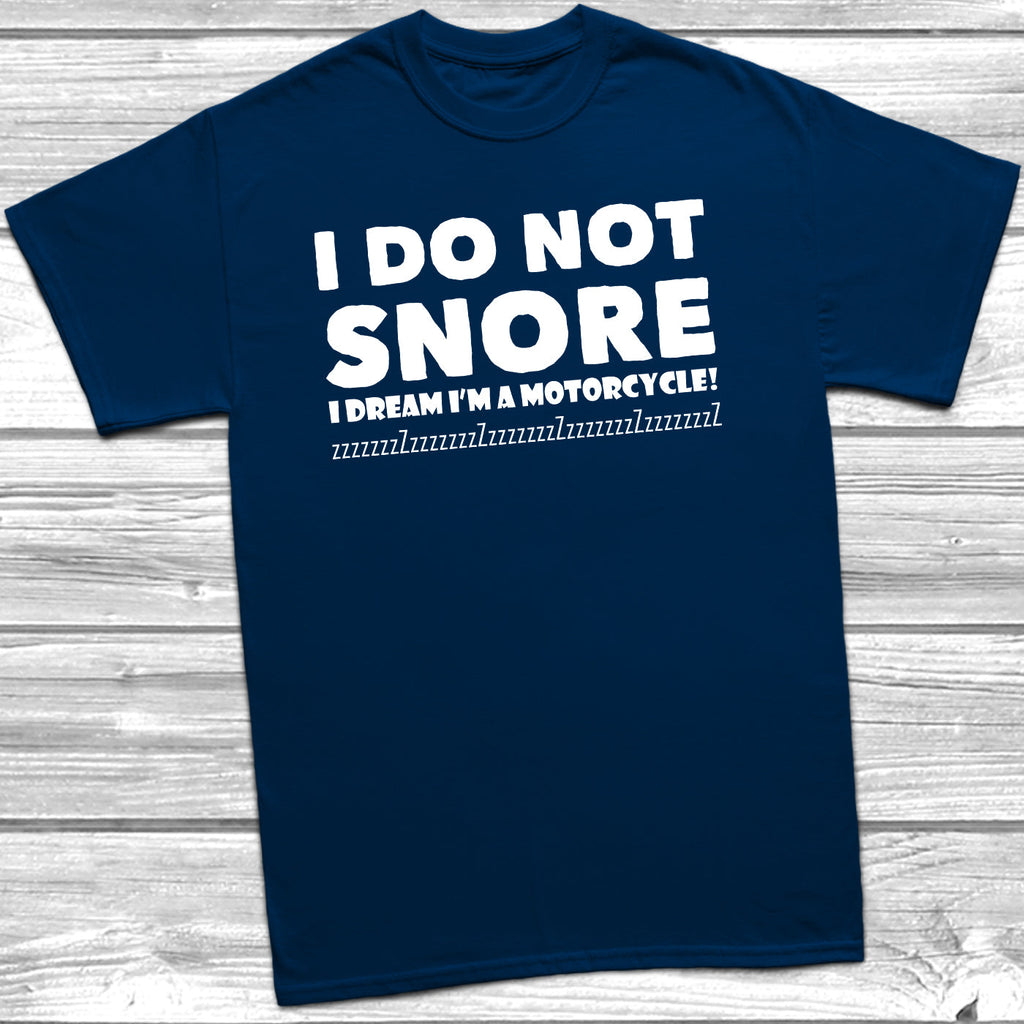 Get trendy with I Do Not Snore I Dream I'm A Motorcycle T-Shirt - T-Shirt available at DizzyKitten. Grab yours for £9.99 today!