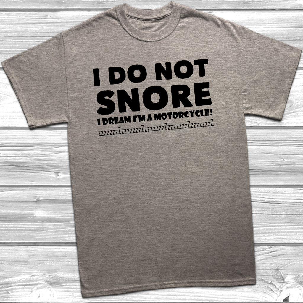 Get trendy with I Do Not Snore I Dream I'm A Motorcycle T-Shirt - T-Shirt available at DizzyKitten. Grab yours for £9.99 today!