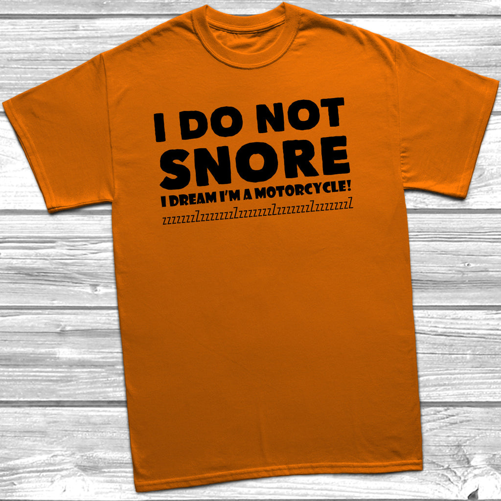 Get trendy with I Do Not Snore I Dream I'm A Motorcycle T-Shirt - T-Shirt available at DizzyKitten. Grab yours for £9.99 today!