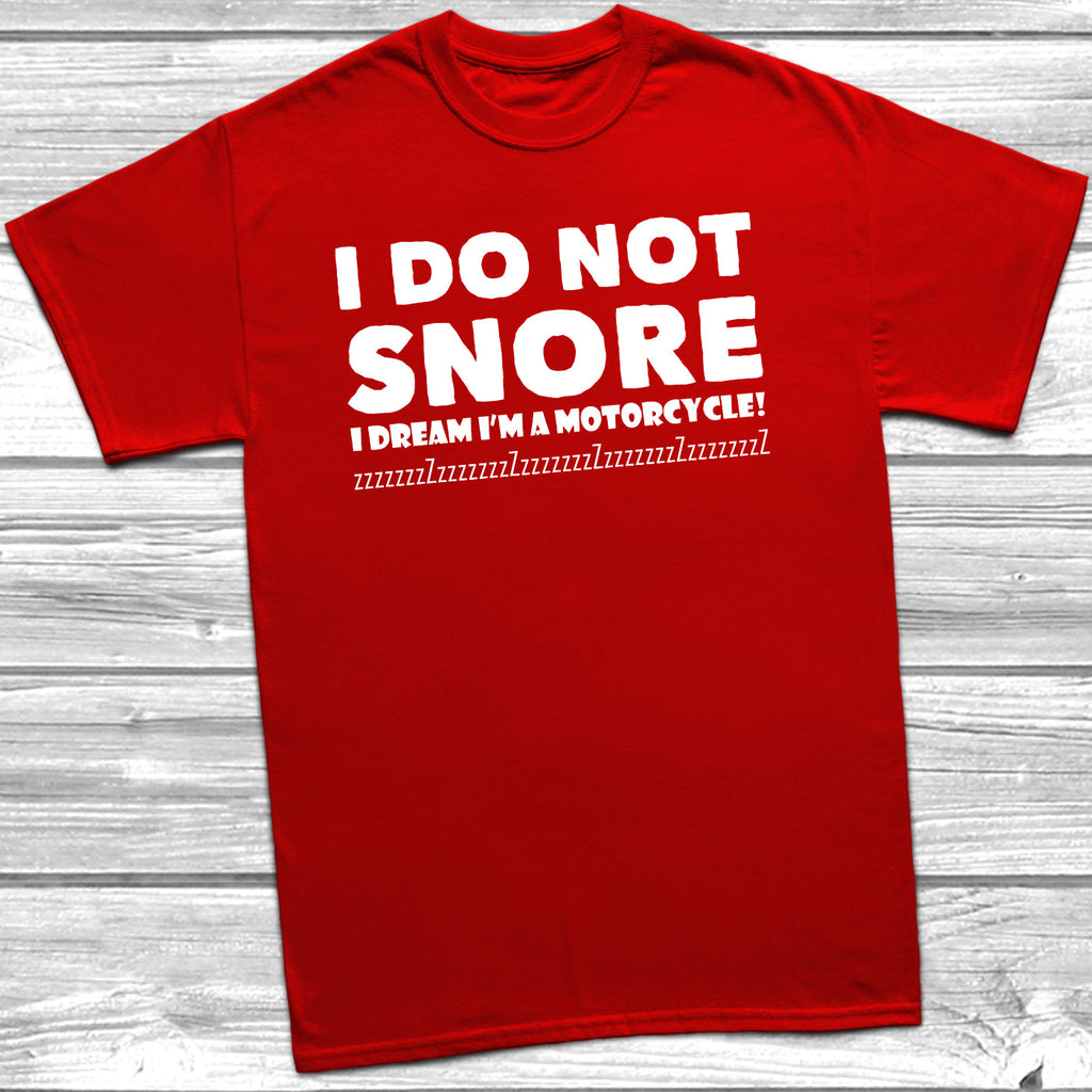 Get trendy with I Do Not Snore I Dream I'm A Motorcycle T-Shirt - T-Shirt available at DizzyKitten. Grab yours for £10.49 today!