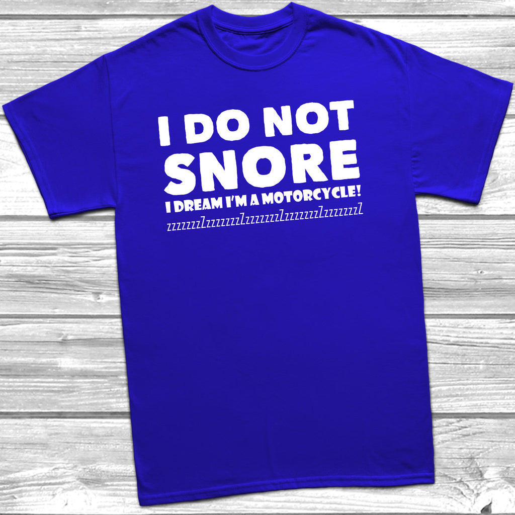 Get trendy with I Do Not Snore I Dream I'm A Motorcycle T-Shirt - T-Shirt available at DizzyKitten. Grab yours for £10.49 today!