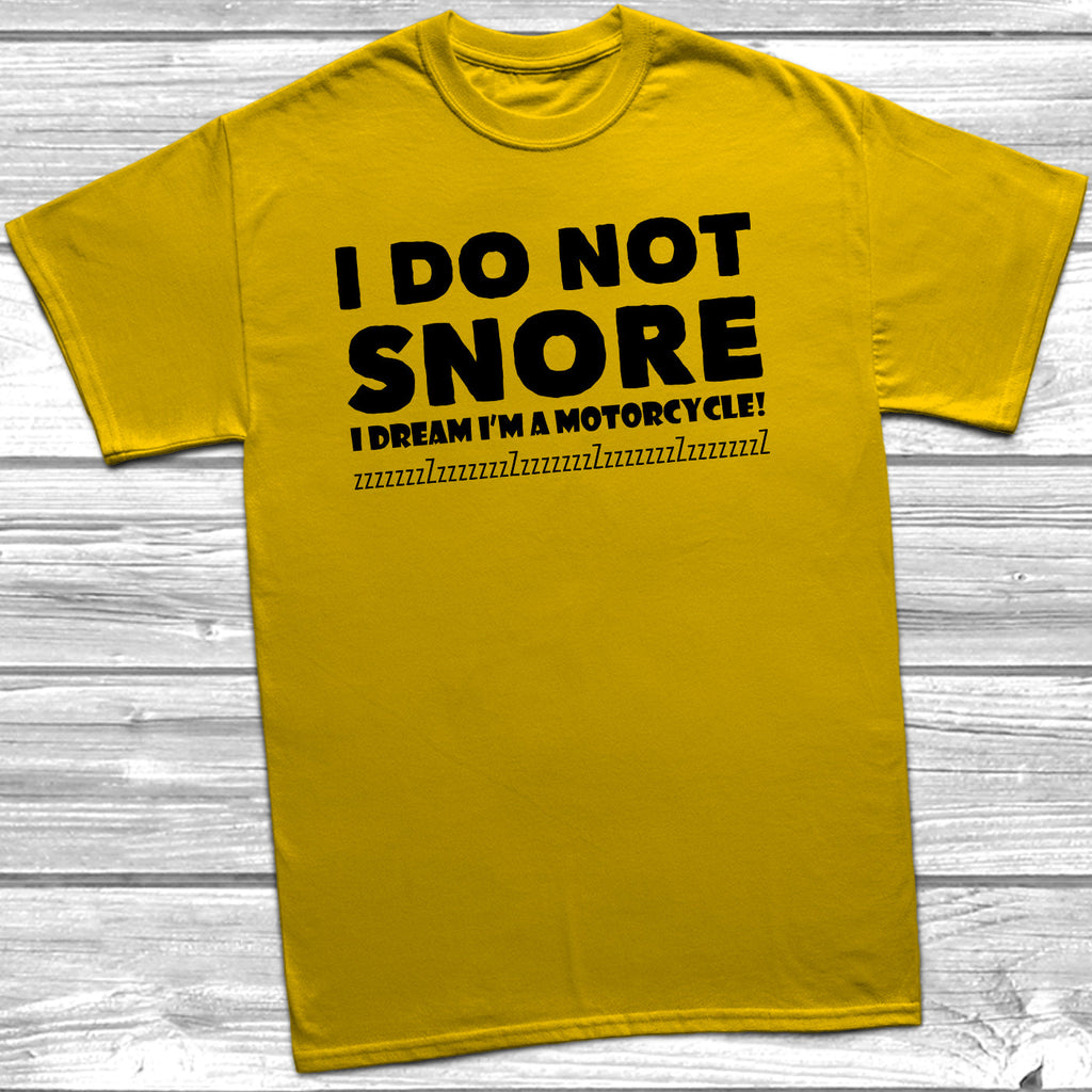 Get trendy with I Do Not Snore I Dream I'm A Motorcycle T-Shirt - T-Shirt available at DizzyKitten. Grab yours for £9.99 today!