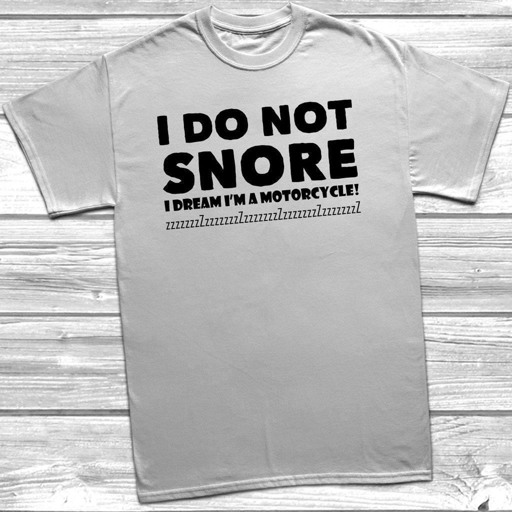 Get trendy with I Do Not Snore I Dream I'm A Motorcycle T-Shirt - T-Shirt available at DizzyKitten. Grab yours for £10.49 today!