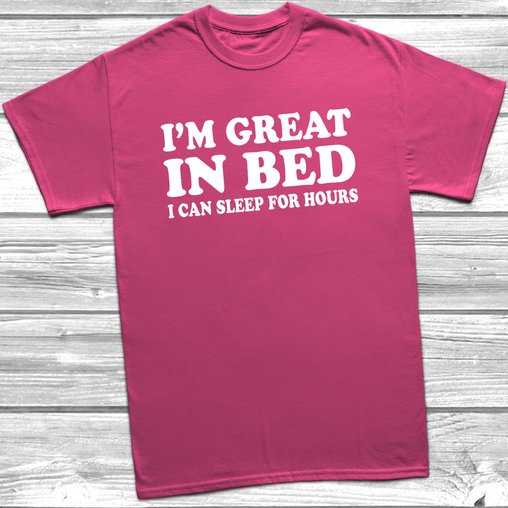 Get trendy with I'm Great In Bed I Can Sleep For Hours T-Shirt - T-Shirt available at DizzyKitten. Grab yours for £9.49 today!