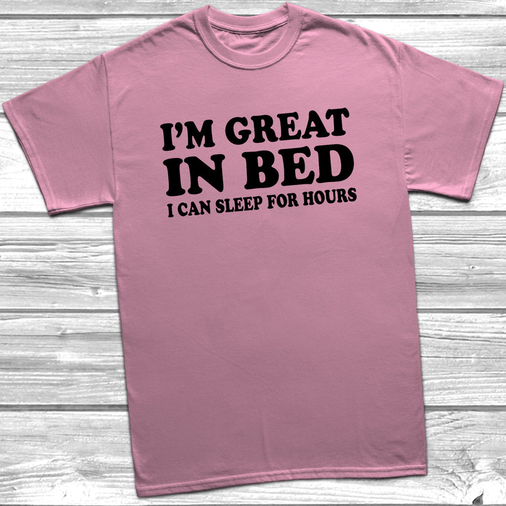 Get trendy with I'm Great In Bed I Can Sleep For Hours T-Shirt - T-Shirt available at DizzyKitten. Grab yours for £9.49 today!