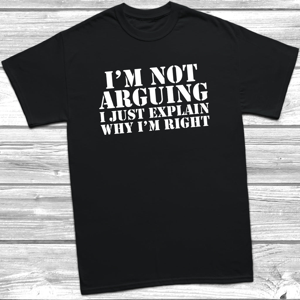 Get trendy with I'm Not Arguing T-Shirt -  available at DizzyKitten. Grab yours for £8.99 today!