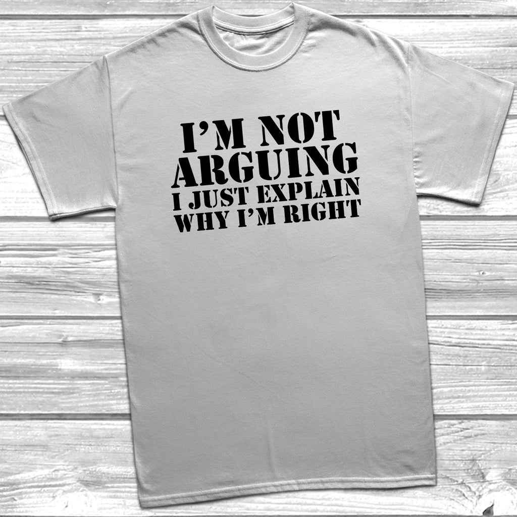 Get trendy with I'm Not Arguing T-Shirt -  available at DizzyKitten. Grab yours for £8.99 today!