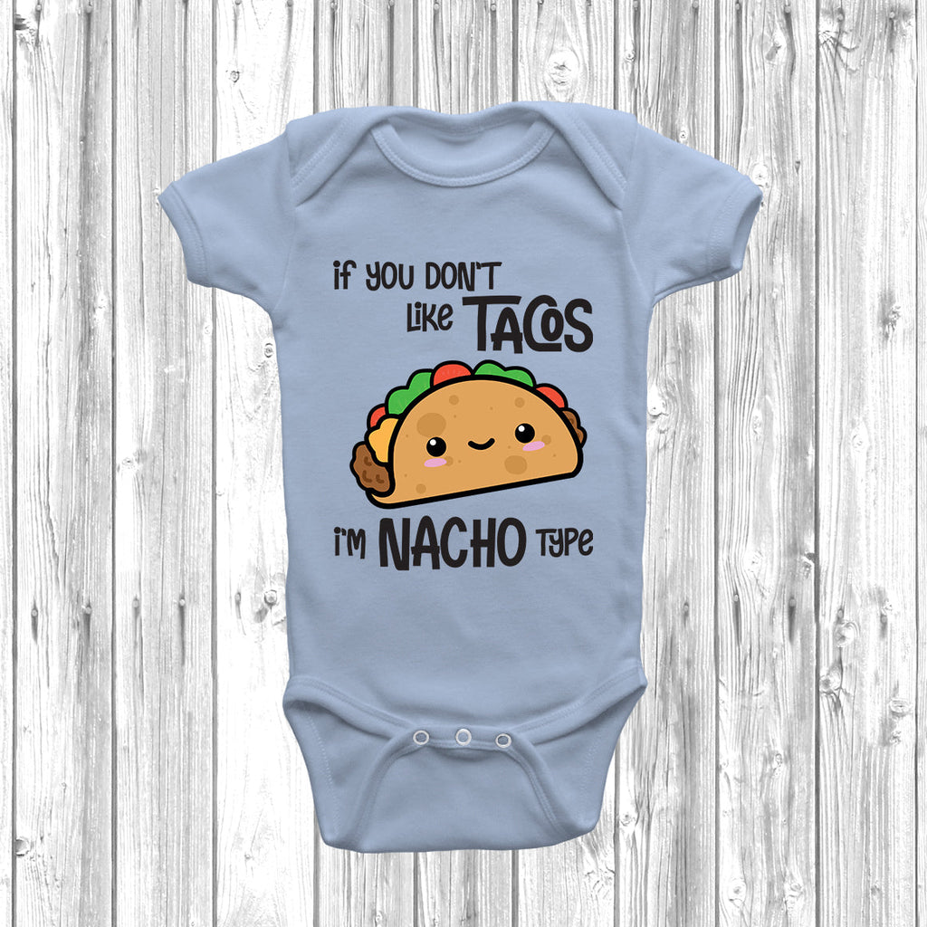 Get trendy with If You Don't Like Tacos I'm Nacho Type Baby Grow - Baby Grow available at DizzyKitten. Grab yours for £8.99 today!