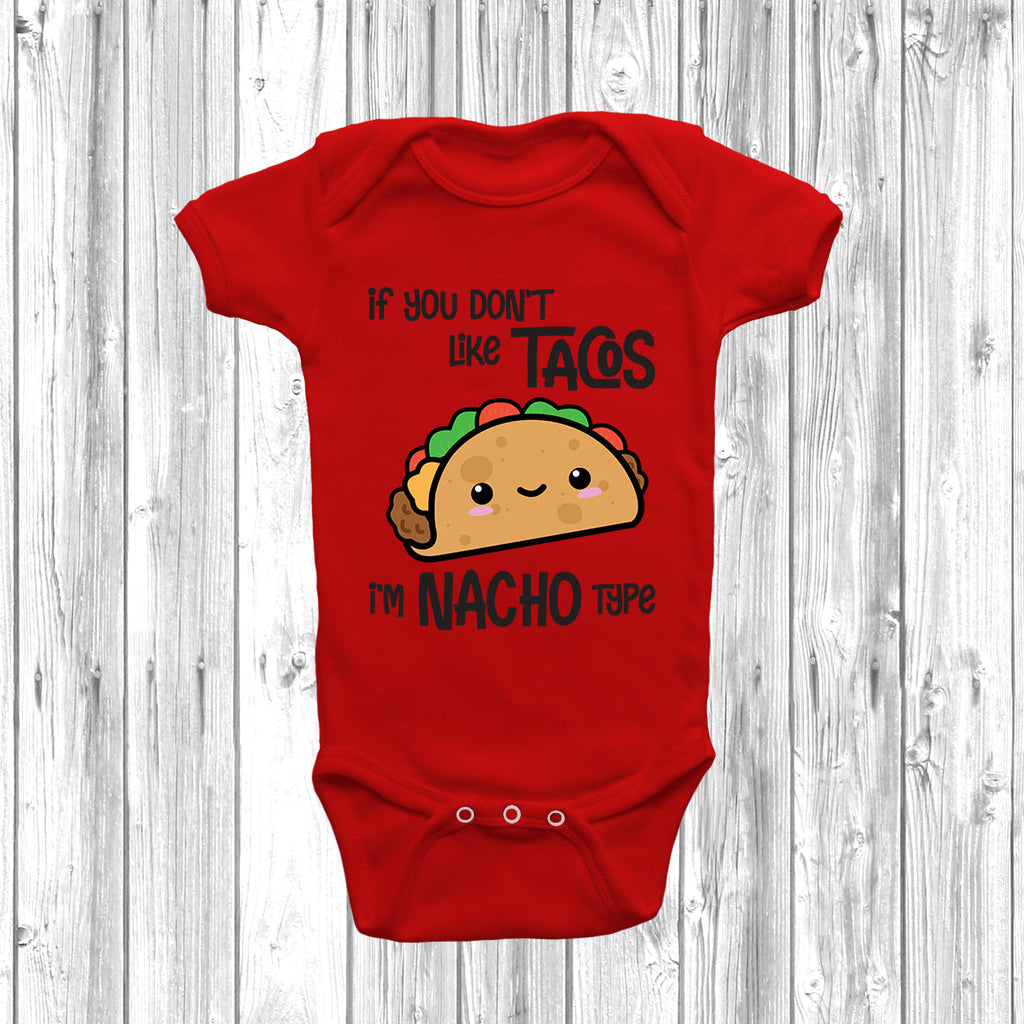 Get trendy with If You Don't Like Tacos I'm Nacho Type Baby Grow - Baby Grow available at DizzyKitten. Grab yours for £8.99 today!