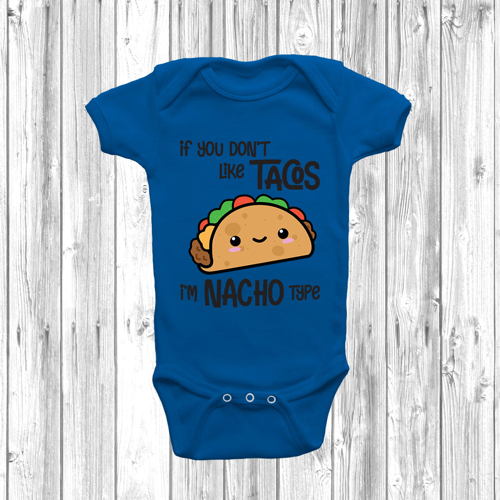 Get trendy with If You Don't Like Tacos I'm Nacho Type Baby Grow - Baby Grow available at DizzyKitten. Grab yours for £8.99 today!