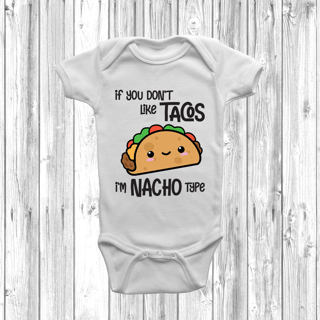 Get trendy with If You Don't Like Tacos I'm Nacho Type Baby Grow - Baby Grow available at DizzyKitten. Grab yours for £8.49 today!