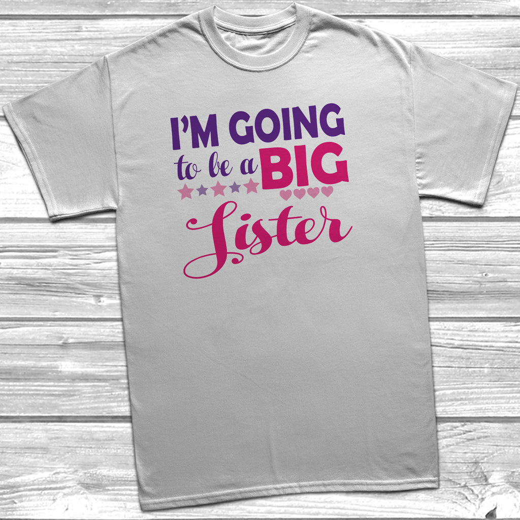 Get trendy with I'm Going To Be A Big Sister T-Shirt - T-Shirt available at DizzyKitten. Grab yours for £8.95 today!