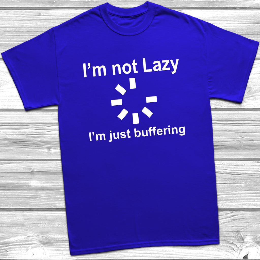 Get trendy with I'm Not Lazy I'm Just Buffering T-Shirt - T-Shirt available at DizzyKitten. Grab yours for £9.49 today!