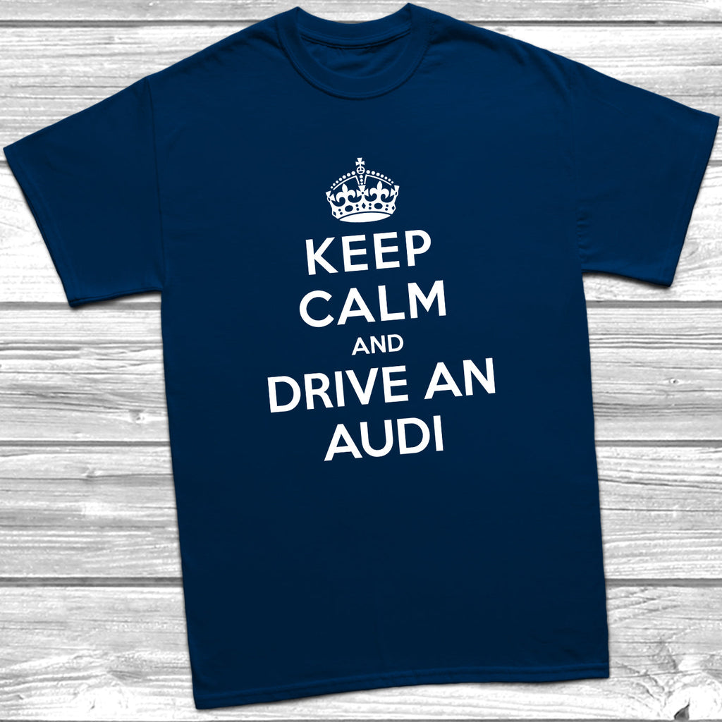 Keep Calm and Drive An Audi T Shirt DizzyKitten