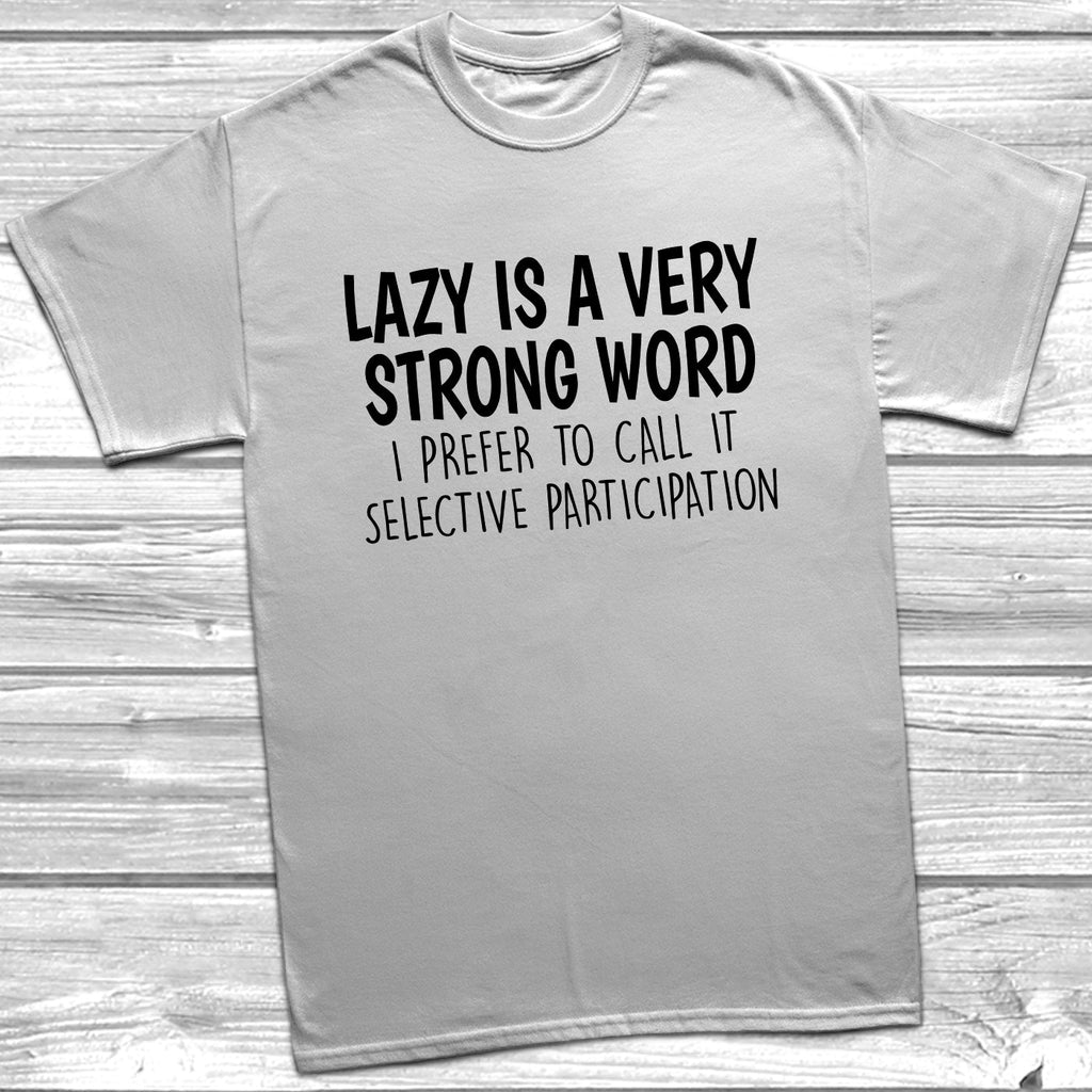 Get trendy with Lazy Is A Very Strong Word T-Shirt - T-Shirt available at DizzyKitten. Grab yours for £8.99 today!