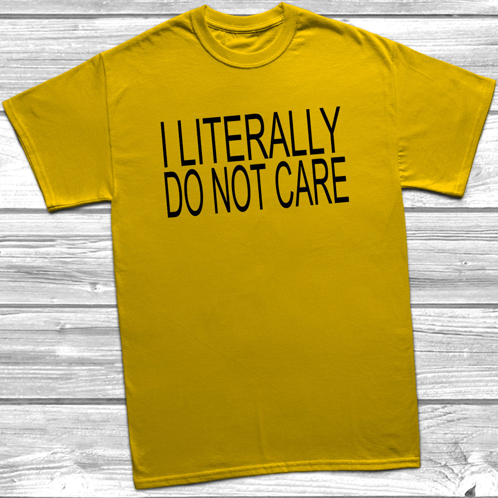 Get trendy with I Literally Do Not Care T-Shirt - T-Shirt available at DizzyKitten. Grab yours for £9.49 today!