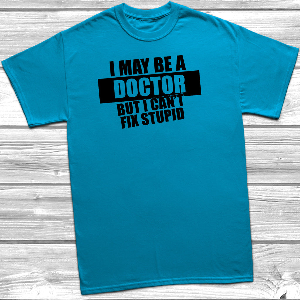 Get trendy with I May Be A Doctor But I Can't Fix Stupid T-Shirt - T-Shirt available at DizzyKitten. Grab yours for £10.45 today!