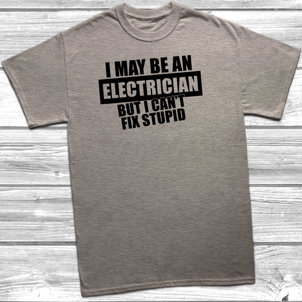Get trendy with I May Be An Electrician But I Can't Fix Stupid T-Shirt - T-Shirt available at DizzyKitten. Grab yours for £9.95 today!