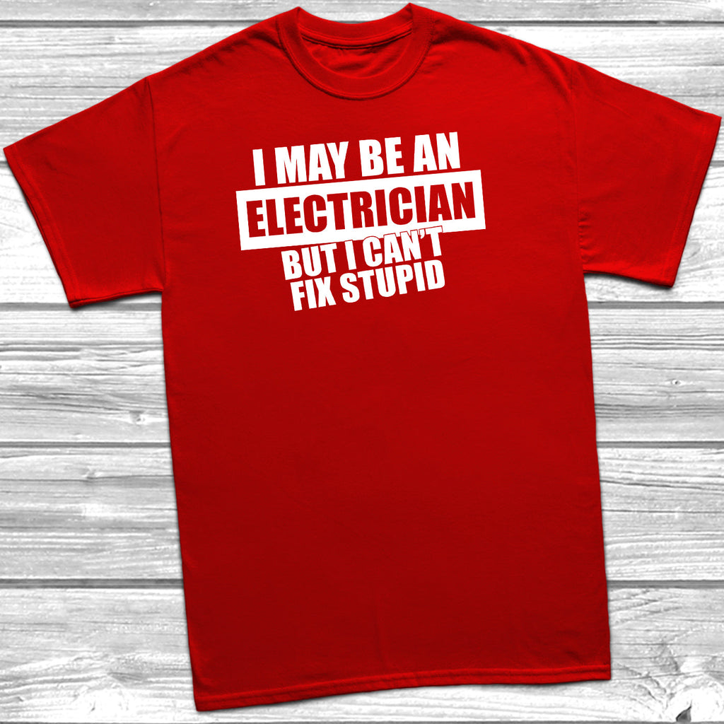 Get trendy with I May Be An Electrician But I Can't Fix Stupid T-Shirt - T-Shirt available at DizzyKitten. Grab yours for £10.45 today!