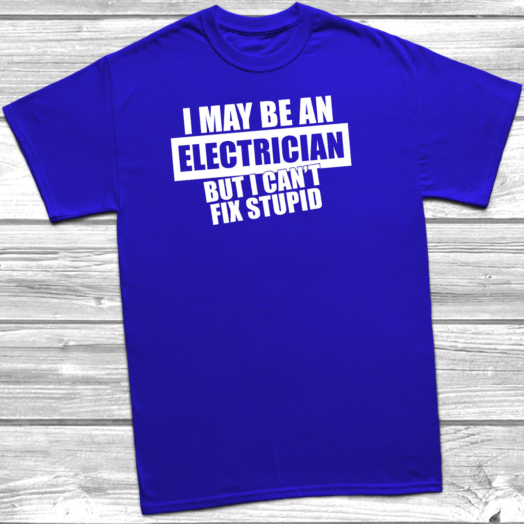 Get trendy with I May Be An Electrician But I Can't Fix Stupid T-Shirt - T-Shirt available at DizzyKitten. Grab yours for £10.45 today!