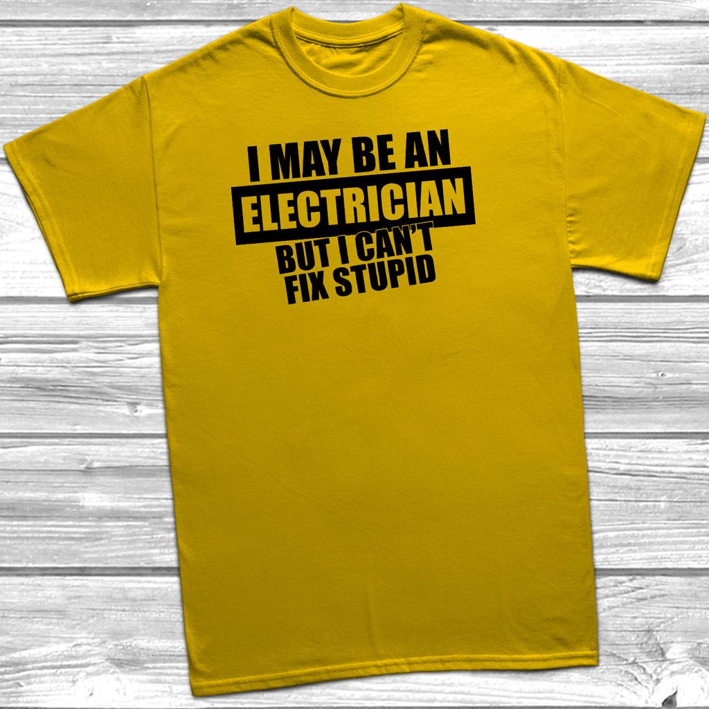 Get trendy with I May Be An Electrician But I Can't Fix Stupid T-Shirt - T-Shirt available at DizzyKitten. Grab yours for £10.45 today!