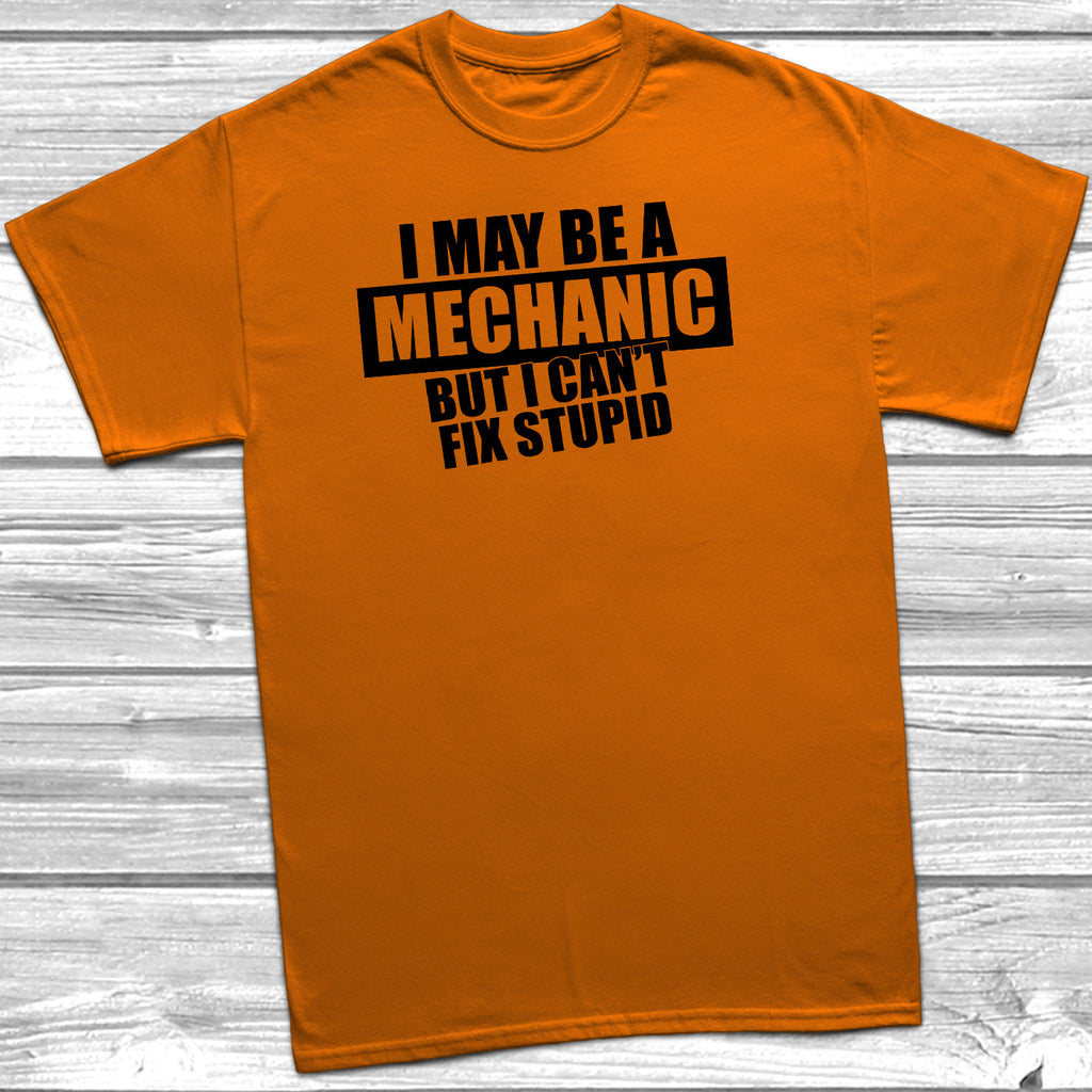 Get trendy with I May Be A Mechanic But I Can't Fix Stupid T-Shirt - T-Shirt available at DizzyKitten. Grab yours for £10.45 today!