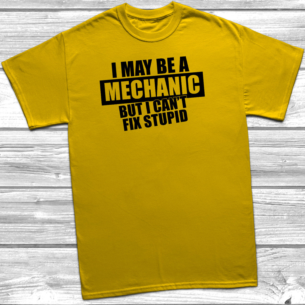 Get trendy with I May Be A Mechanic But I Can't Fix Stupid T-Shirt - T-Shirt available at DizzyKitten. Grab yours for £10.45 today!