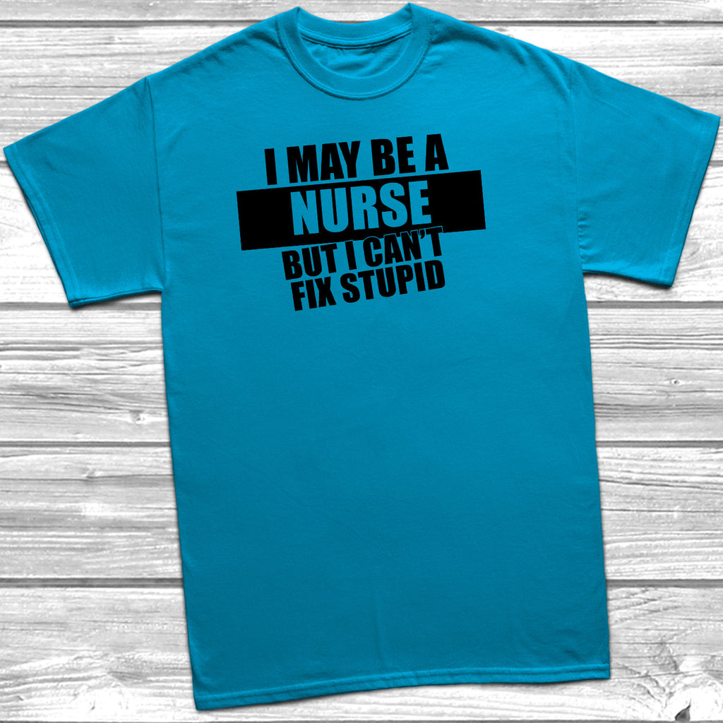 Get trendy with I May Be A Nurse But I Can't Fix Stupid T-Shirt - T-Shirt available at DizzyKitten. Grab yours for £10.45 today!